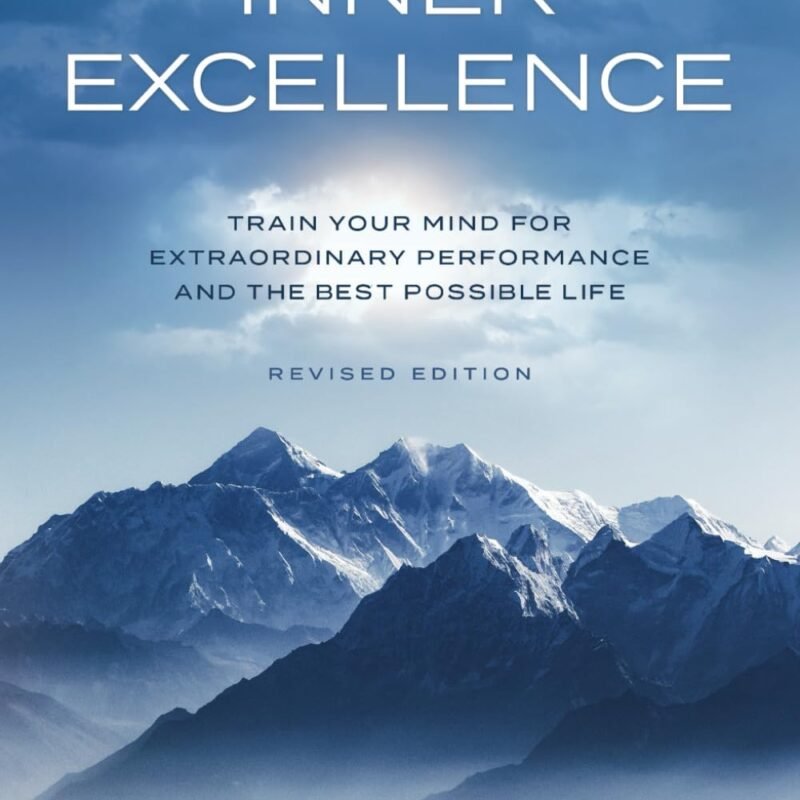 INNER EXCELLENCE: Train Your Mind for Extraordinary Performance and the Best Possible life