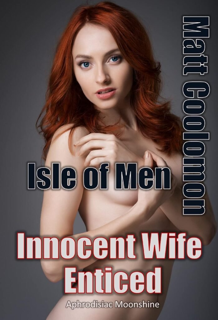 Innocent Wife Enticed: Aphrodisiac Moonshine (Isle of Men Book 3)