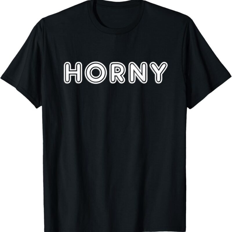 Horny Gift Funny Sexy Adult Erotic Kink Swinger Flirting T-Shirt
