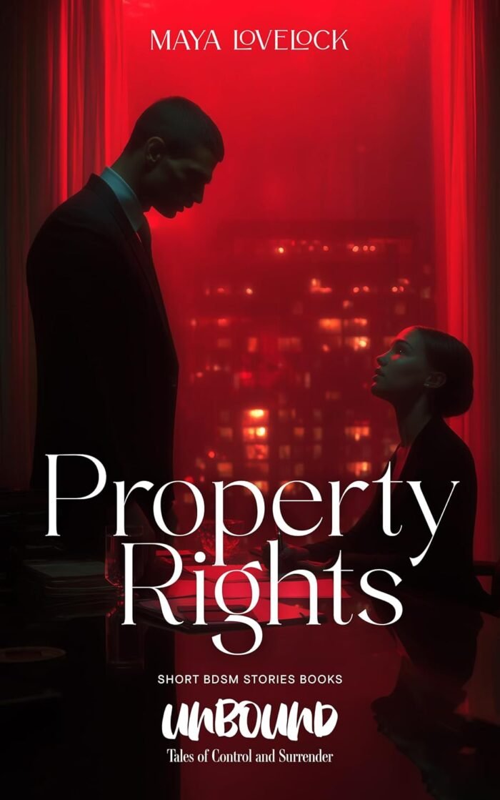 Property Rights: Unbound. Tales of Control and Surrender. BDSM romance. Short stories
