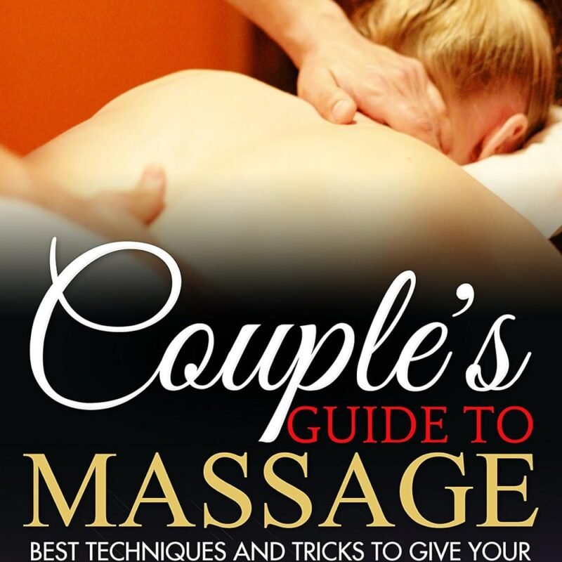 Couple's Guide to Massage: Best Techniques and Tricks to Give Your Partner Blissful Massages at Home