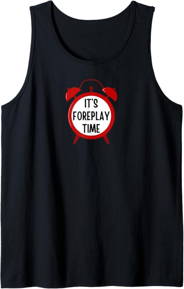 It's Foreplay Time - funny gifts for men, women, couples Tank Top