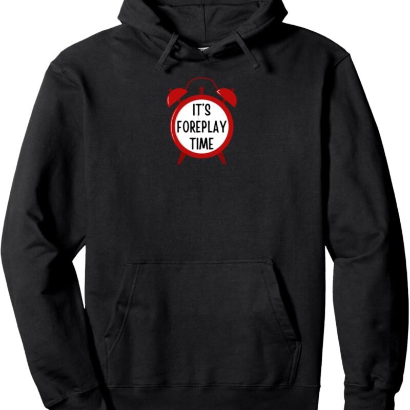 It's Foreplay Time - funny gifts for men, women, couples Pullover Hoodie