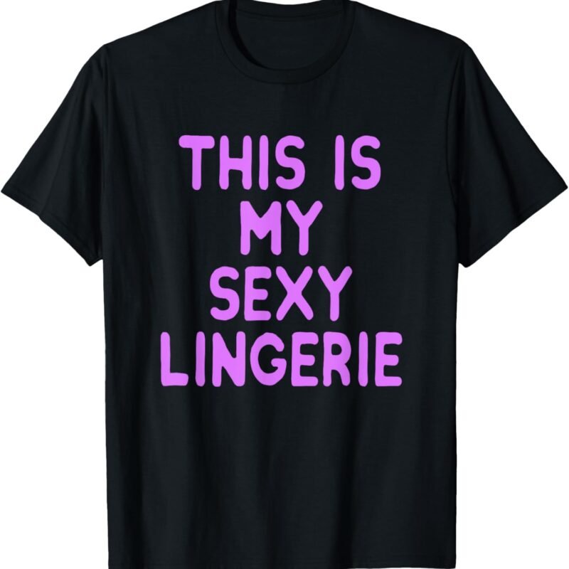 This Is My Sexy Lingerie Night Costume for Wife Girl Women T-Shirt