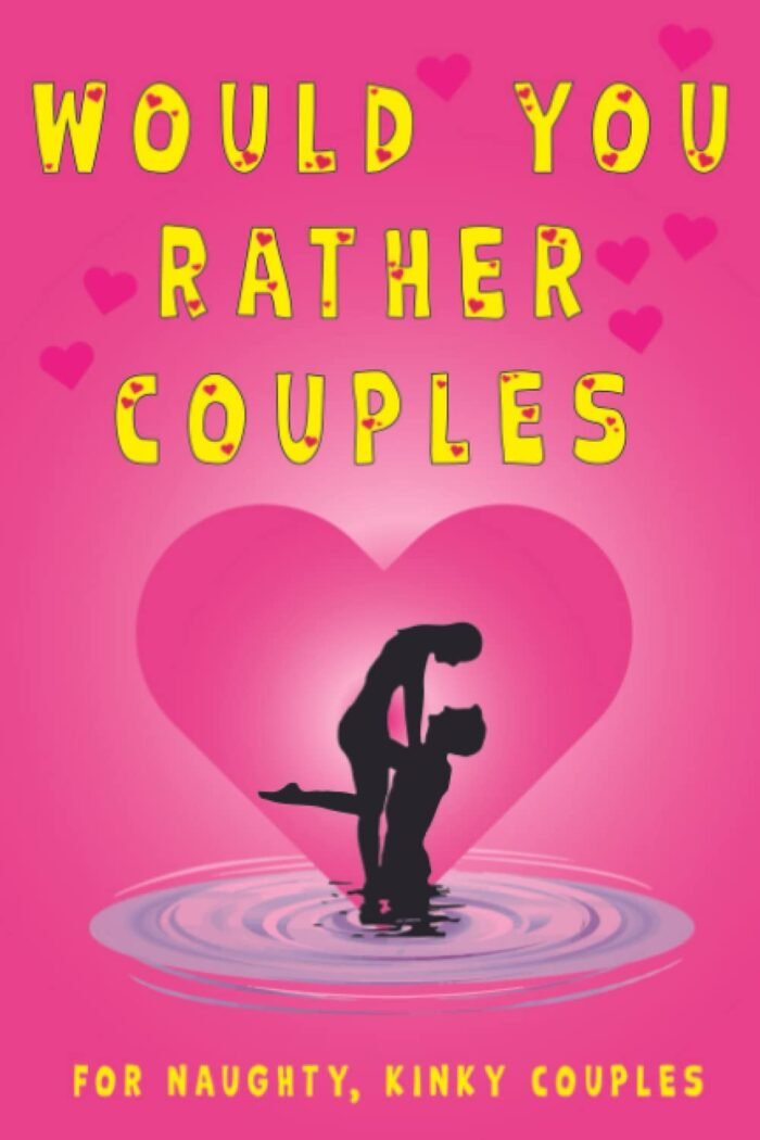 WOULD YOU RATHER COUPLES for naughty, kinky couples: Fun couples game for Valentines, Birthdays, Christmas or any special occasion