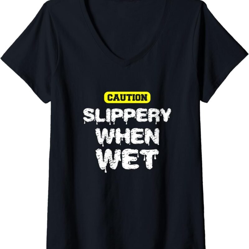 Womens Caution, Slippery When Wet! Naughty Innuendo V-Neck T-Shirt