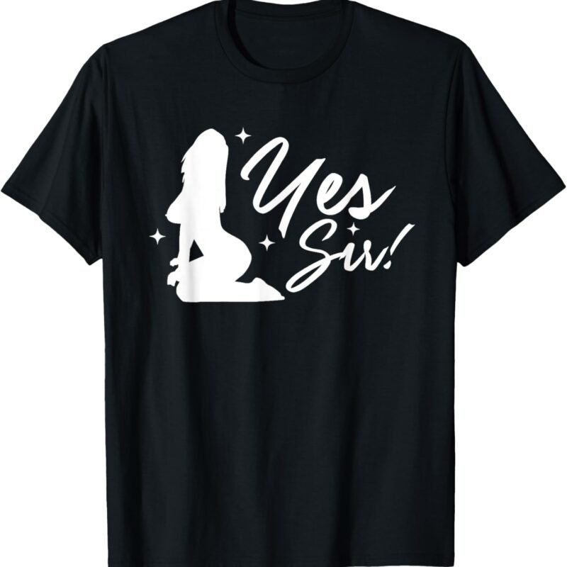 Yes Sir BDSM DDLG Naughty Submissive Kinky Sex Fetish Unisex T-Shirt